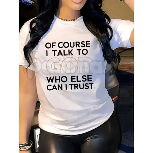 "Of Course I Talk To God, Who Else Can I Trust?" T-Shirt – Premium 100% Cotton Spiritual Graphic Tee, Faith-Based Trust Inspirational Top, Soft Lived-In Heavyweight Gospel Apparel, Made in USA Pasimax