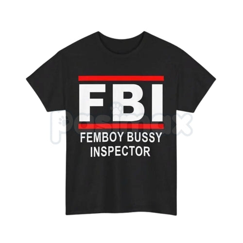 "FBI Femboy Bussy Inspector" Funny T-Shirt – Unhinged Meme Culture Graphic Tee, Premium 100% Cotton Sarcastic Parody Top, Soft Lived-In Heavyweight Unisex Humor Shirt, Made in USA Pasimax