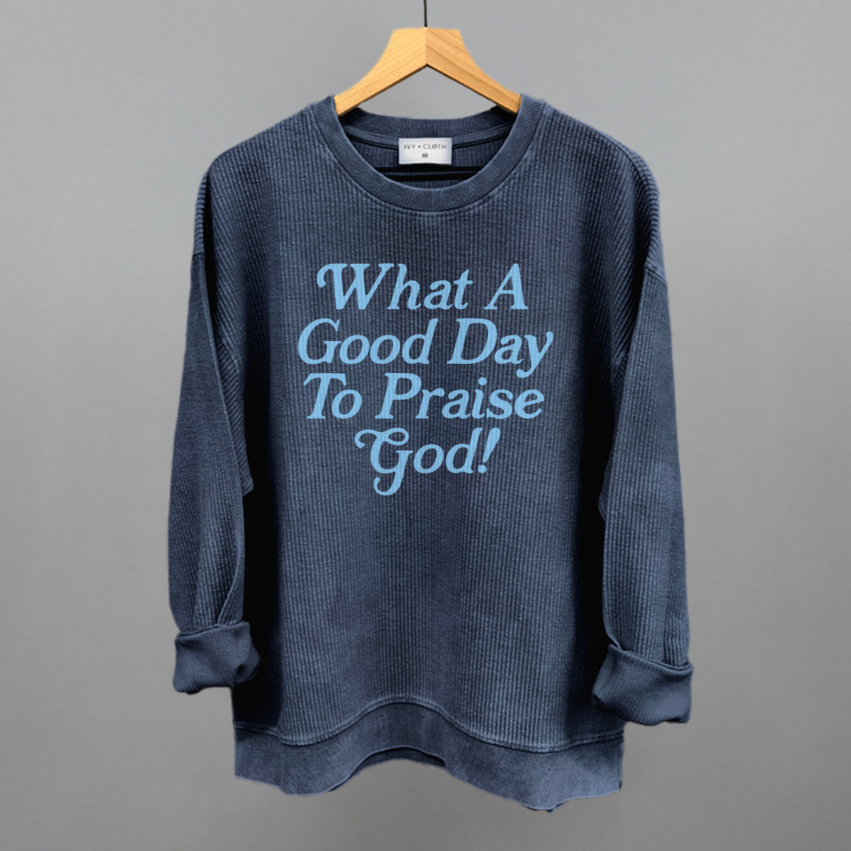 What A Good Day To Praise God Ivy + Cloth