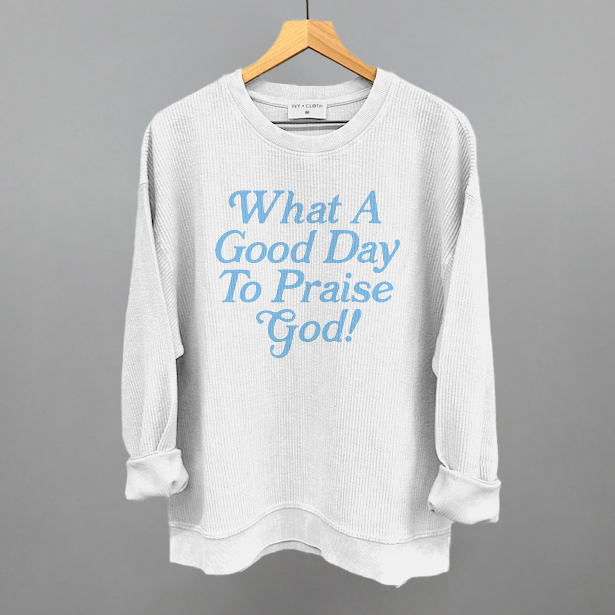 What A Good Day To Praise God Ivy + Cloth