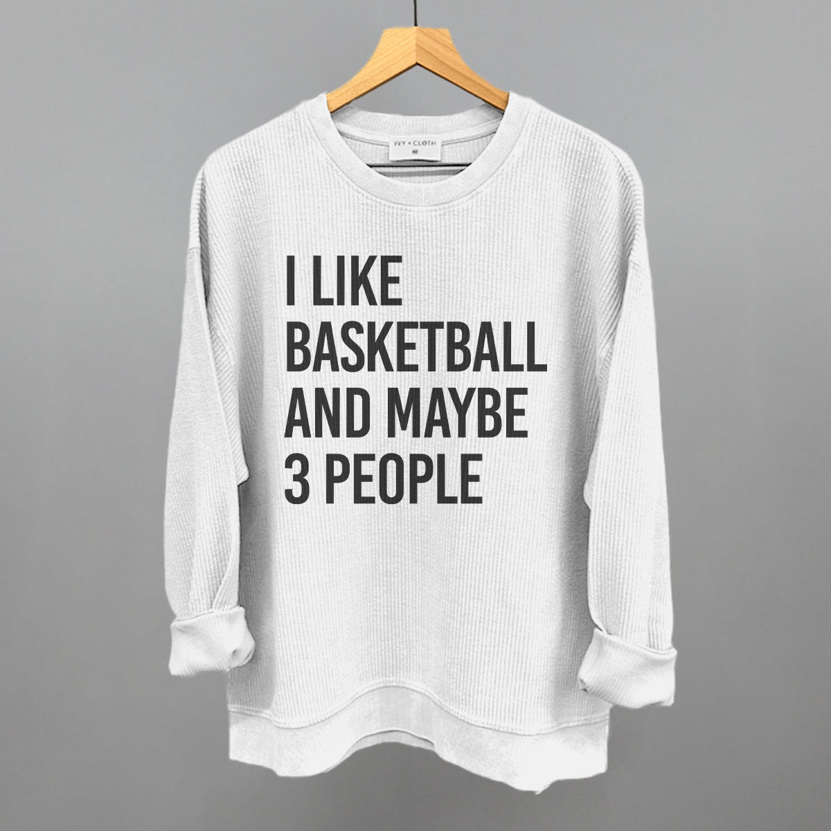 I Like Basketball And Maybe 3 People Ivy + Cloth