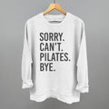 Sorry Can't Pilates Bye Ivy + Cloth
