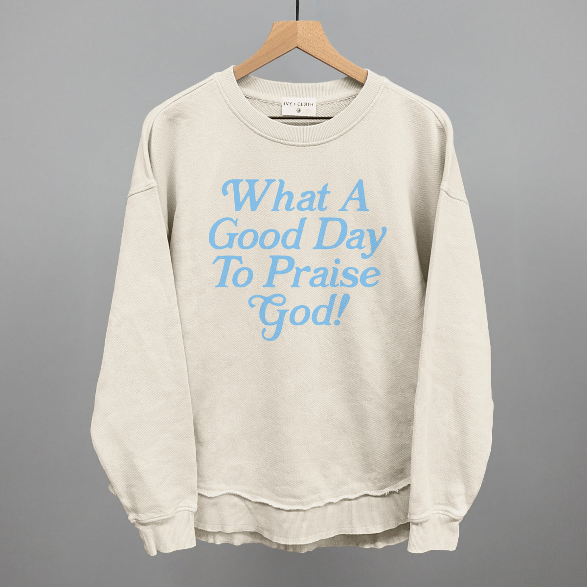 What A Good Day To Praise God Ivy + Cloth