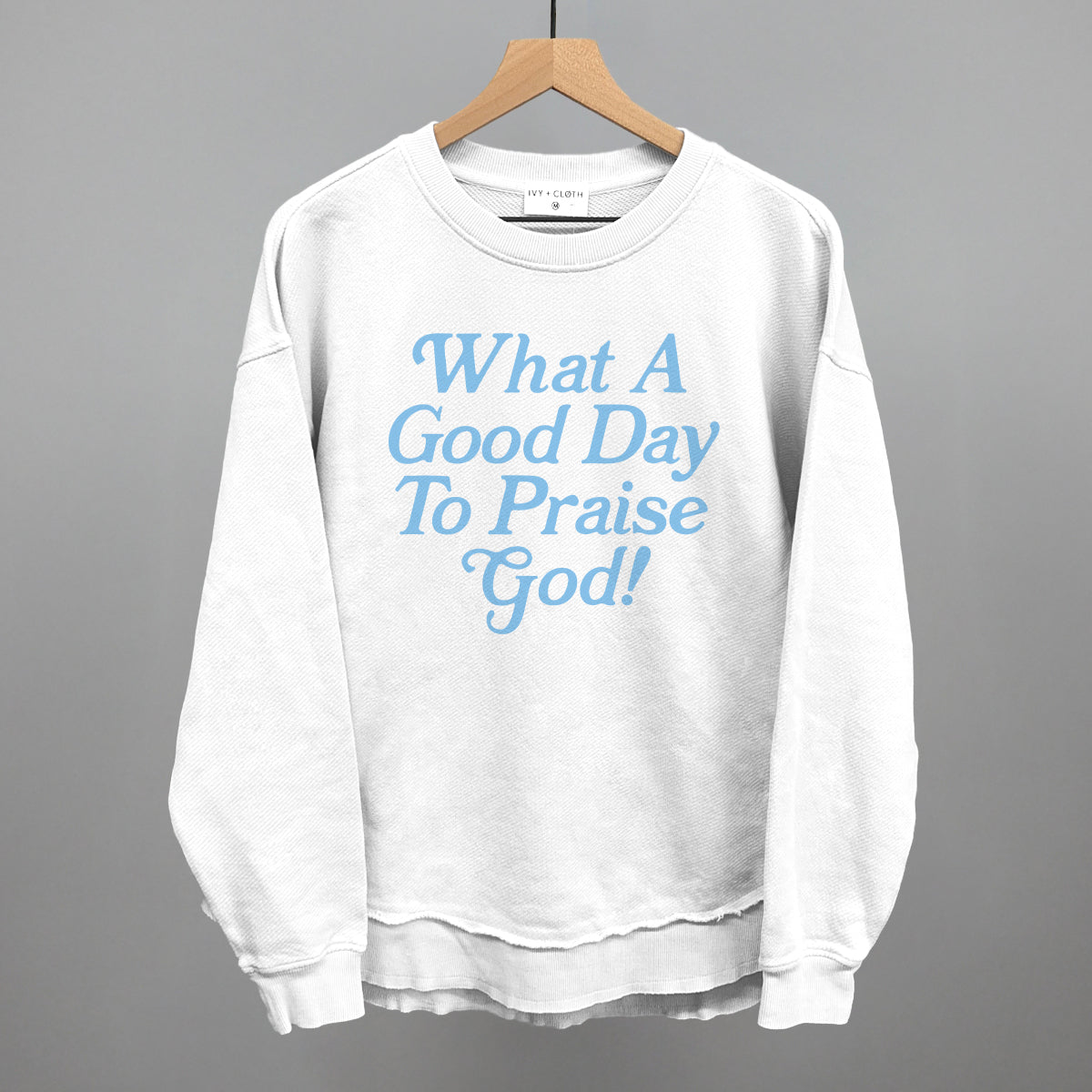 What A Good Day To Praise God Ivy + Cloth
