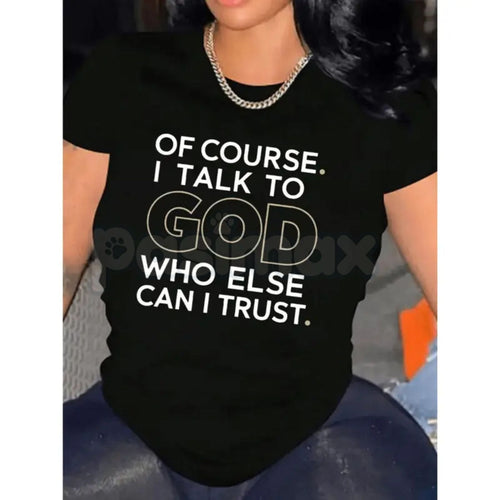 "Of Course I Talk To God, Who Else Can I Trust?" T-Shirt – Premium 100% Cotton Spiritual Graphic Tee, Faith-Based Trust Inspirational Top, Soft Lived-In Heavyweight Gospel Apparel, Made in USA Pasimax