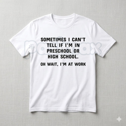 "Preschool or High School? Oh Wait, I'm at Work" T-Shirt – Funny Sarcastic Office Humor Graphic Tee, Premium 100% Cotton Workplace Statement Top, Soft Lived-In Heavyweight Corporate Satire Shirt, Made in USA Pasimax