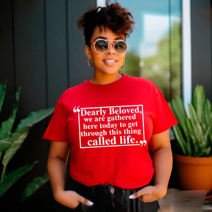 Dearly Beloved Tee - Get Through This Thing Called Life T-Shirt