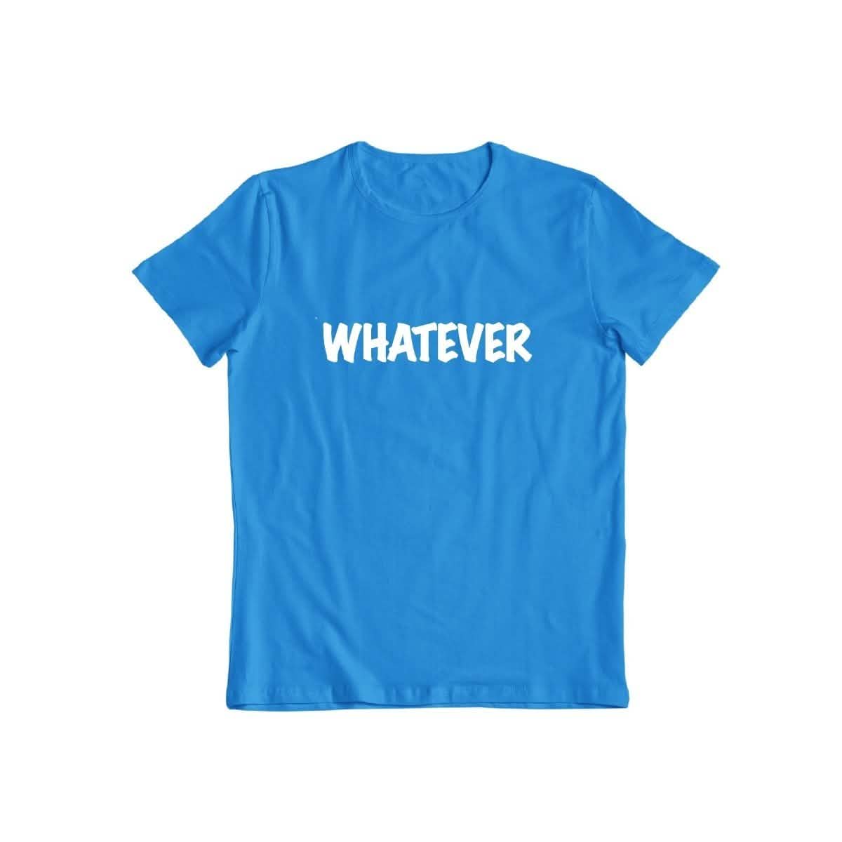 Whatever T-shirt for Men and Women